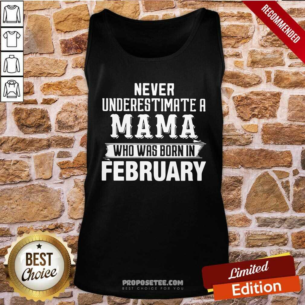 good-never-underestimate-a-mama-who-was-born-in-february-tank-top.jpg