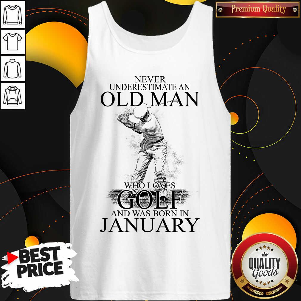 good-never-underestimate-an-old-man-who-loves-golf-and-was-born-in-january-tank-top.jpg