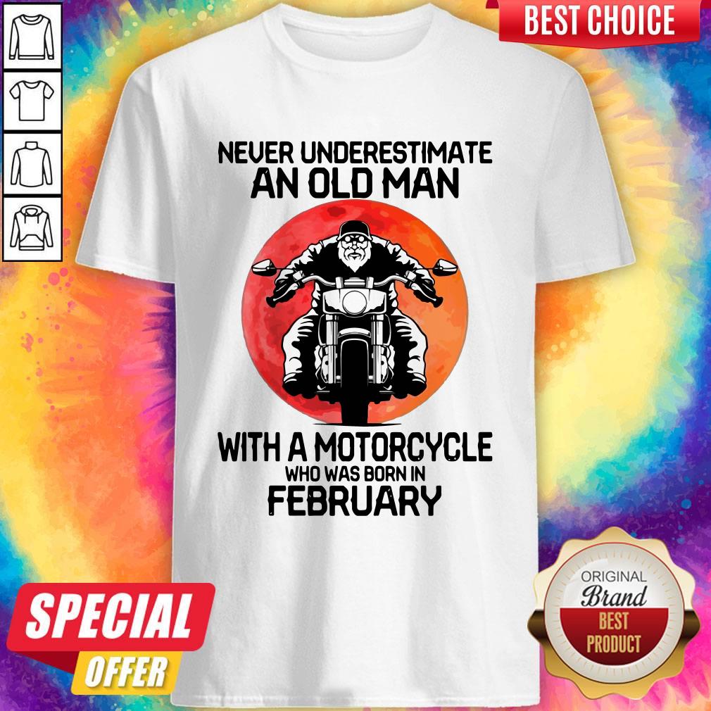 good-never-underestimate-an-old-man-with-a-motorcycle-who-was-born-in-february-moon-shirt.jpg