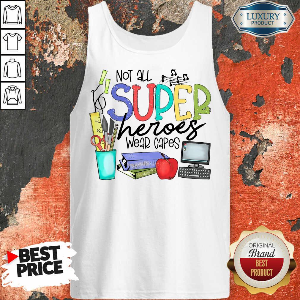 Good Not All Superheroes Wear Capes Shirt