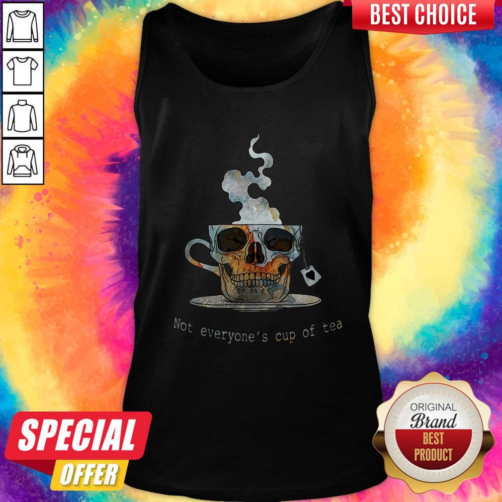 Good Not Everyone’s Cup Of Tea Skull Shirt