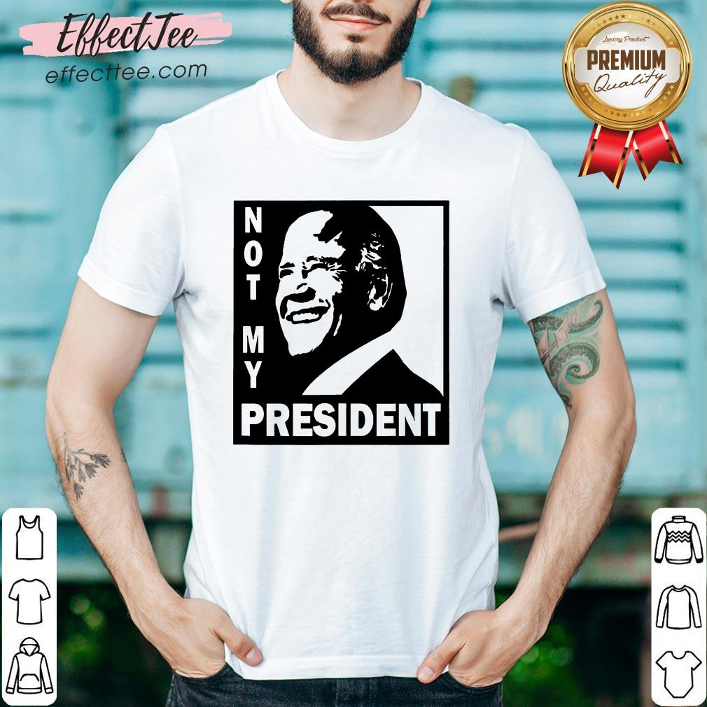 Good Not My President Joe Biden 2020 Shirt