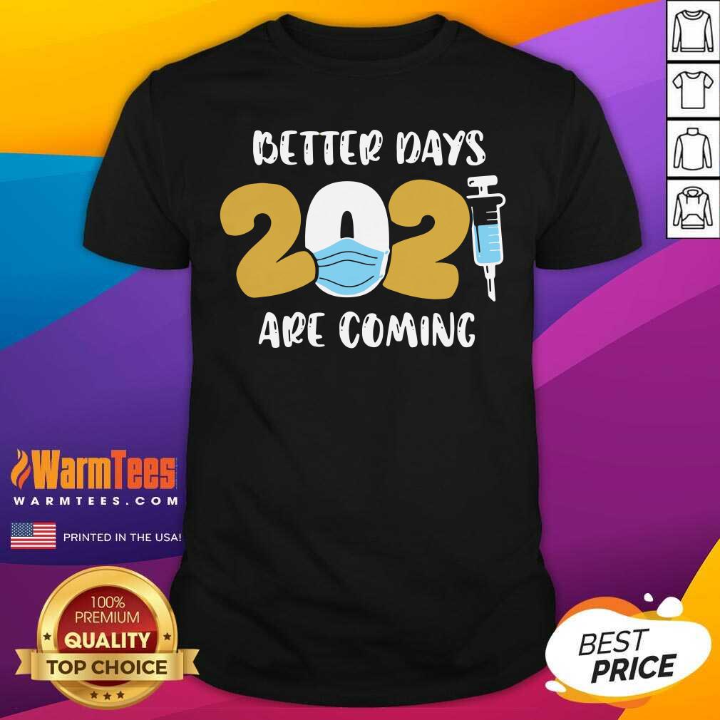 Good Nurse Better Days 2021 Are Coming Shirt