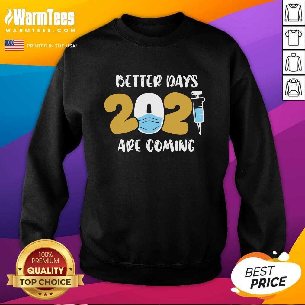 Good Nurse Better Days 2021 Are Coming Shirt