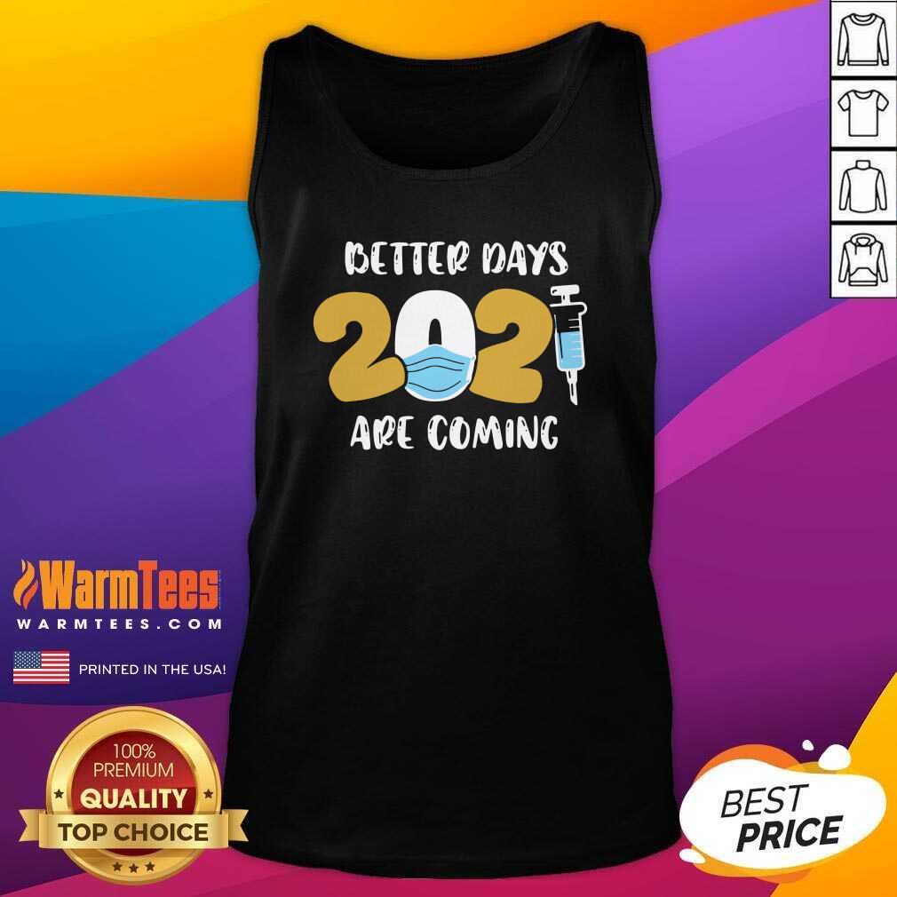 Good Nurse Better Days 2021 Are Coming Shirt