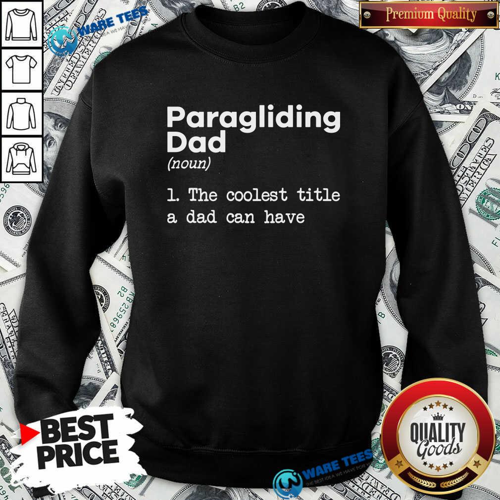 Good Paragliding Dad The Coolest Title A Dad Can Have Shirt