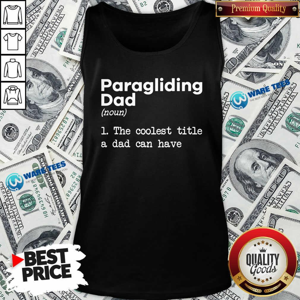 Good Paragliding Dad The Coolest Title A Dad Can Have Shirt