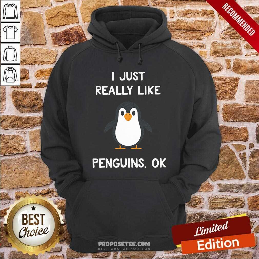 Good Penguin Gift I Just Really Like Penguins Ok Shirt