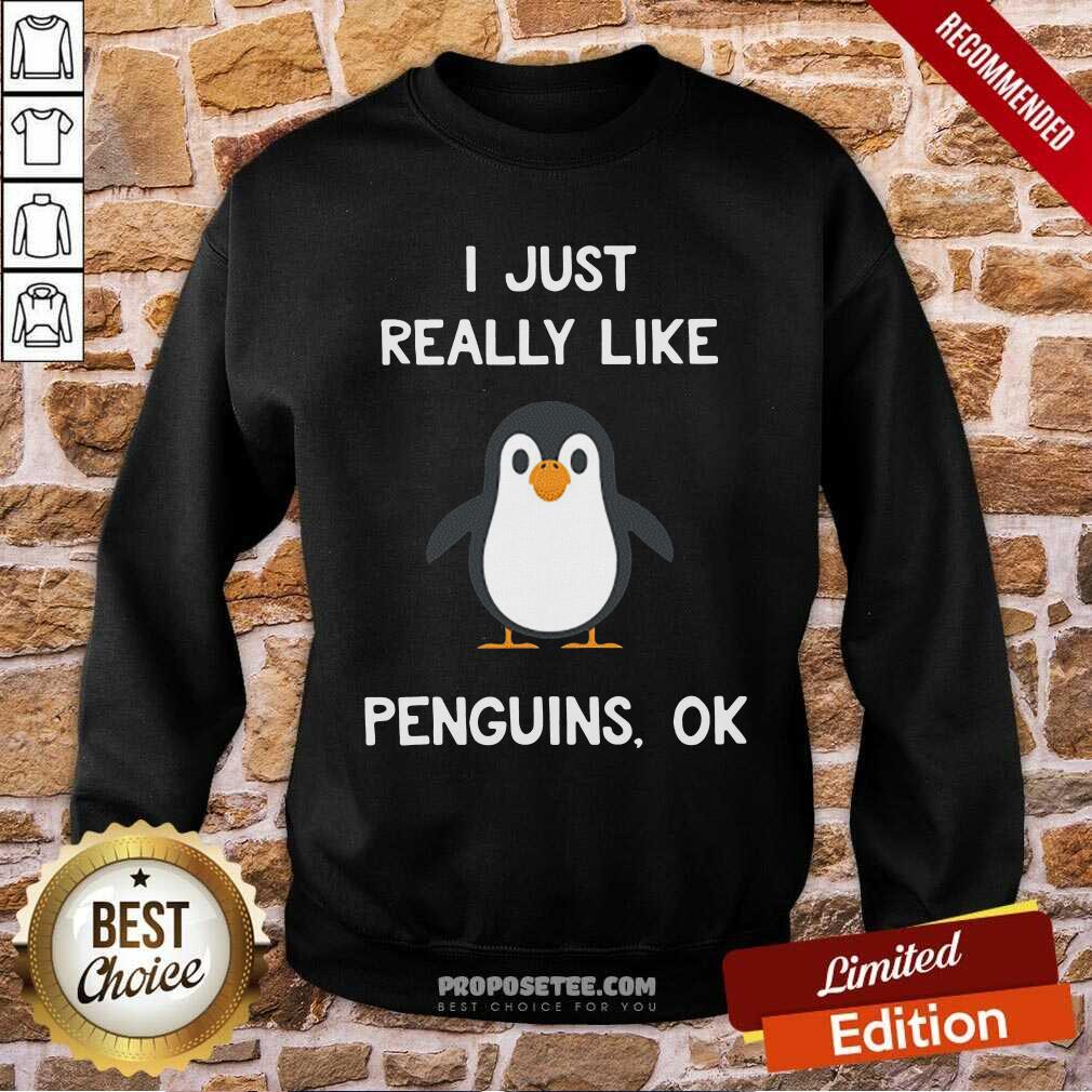 Good Penguin Gift I Just Really Like Penguins Ok Shirt