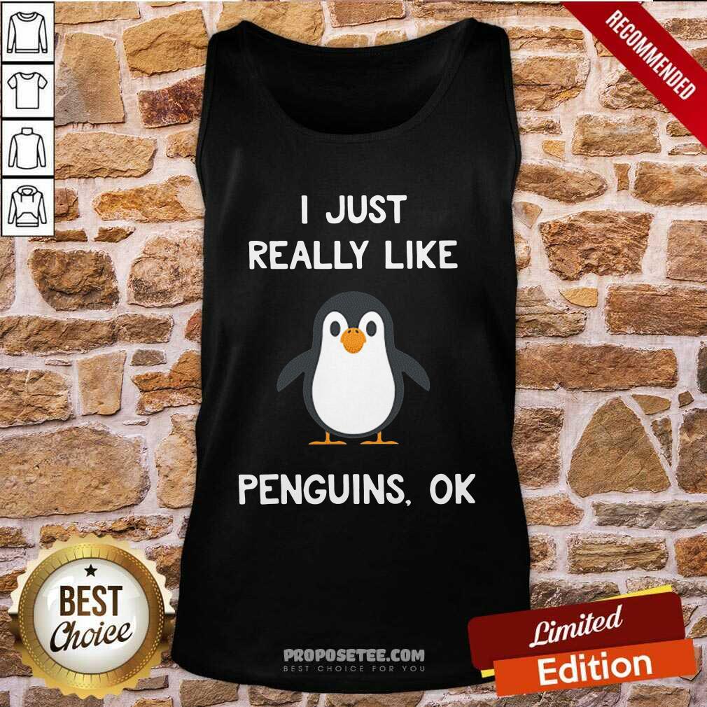 Good Penguin Gift I Just Really Like Penguins Ok Shirt