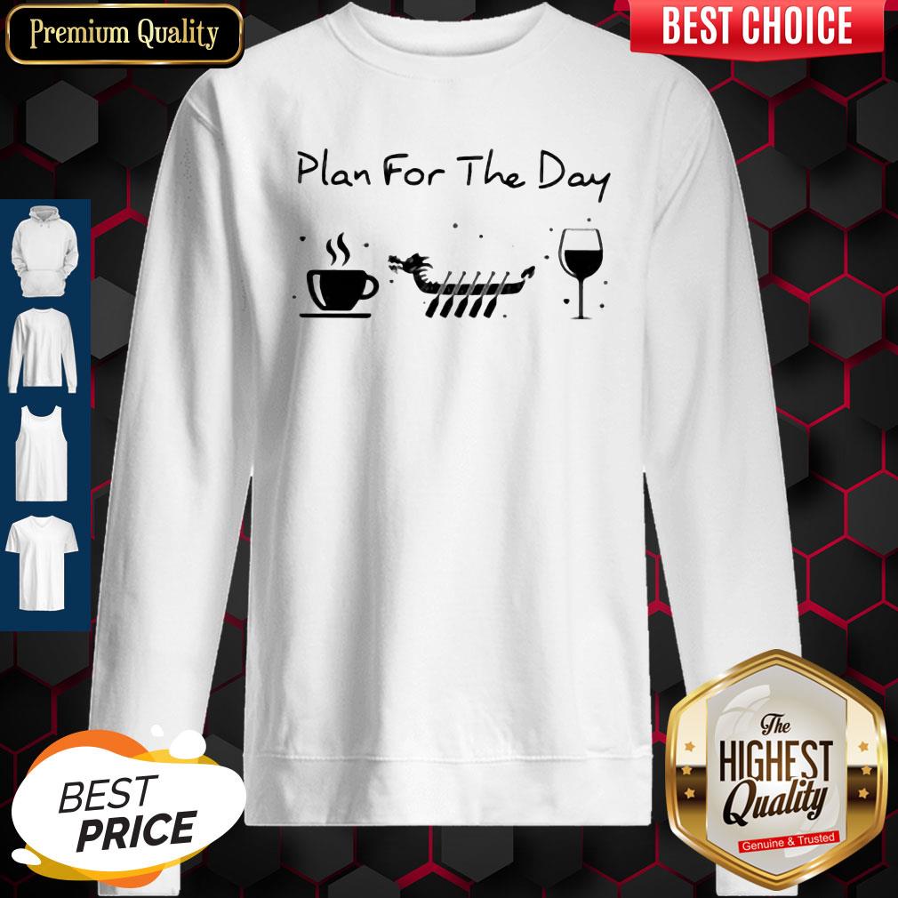 Good Plan For The Day Coffee Dragon Boat Wine Shirt