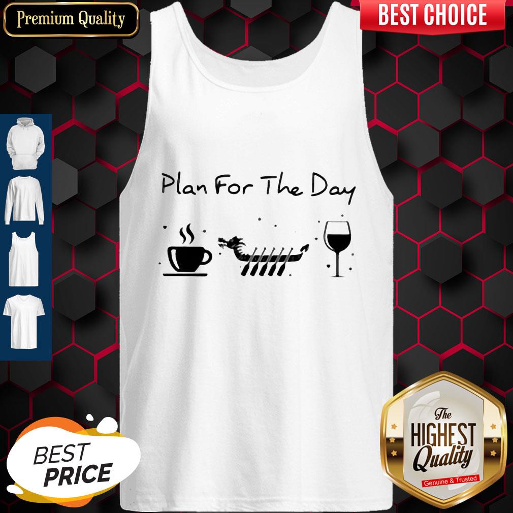 Good Plan For The Day Coffee Dragon Boat Wine Shirt