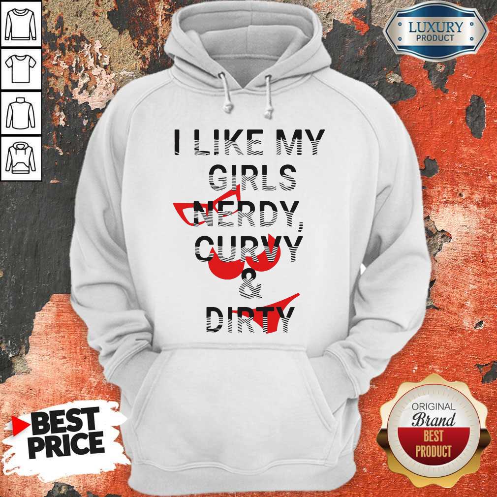 Good Quality I Like My Girls Nerdy Curvy And Dirty Shirt