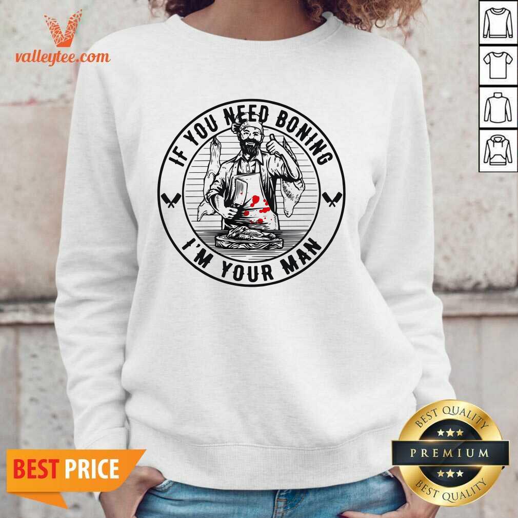 Good Quality If You Need Boning Im Your Man Shirt