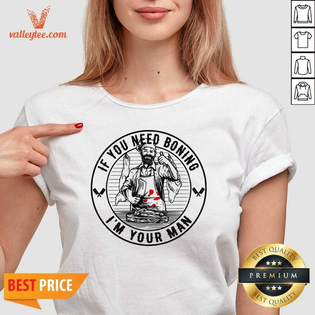 Good Quality If You Need Boning Im Your Man Shirt