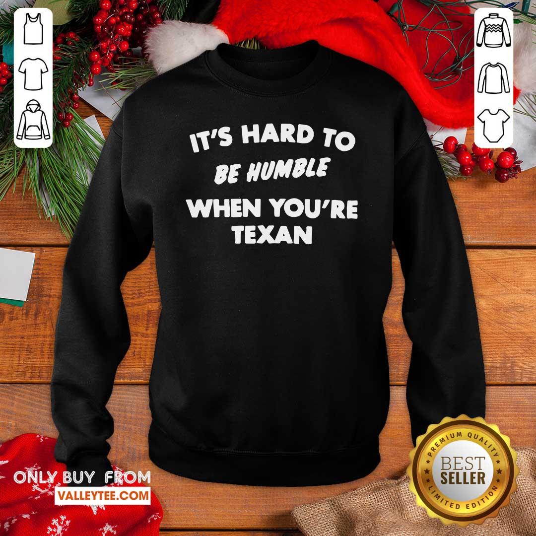 Good Quality It’s Hard To Be Humble When You’re Texan Shirt
