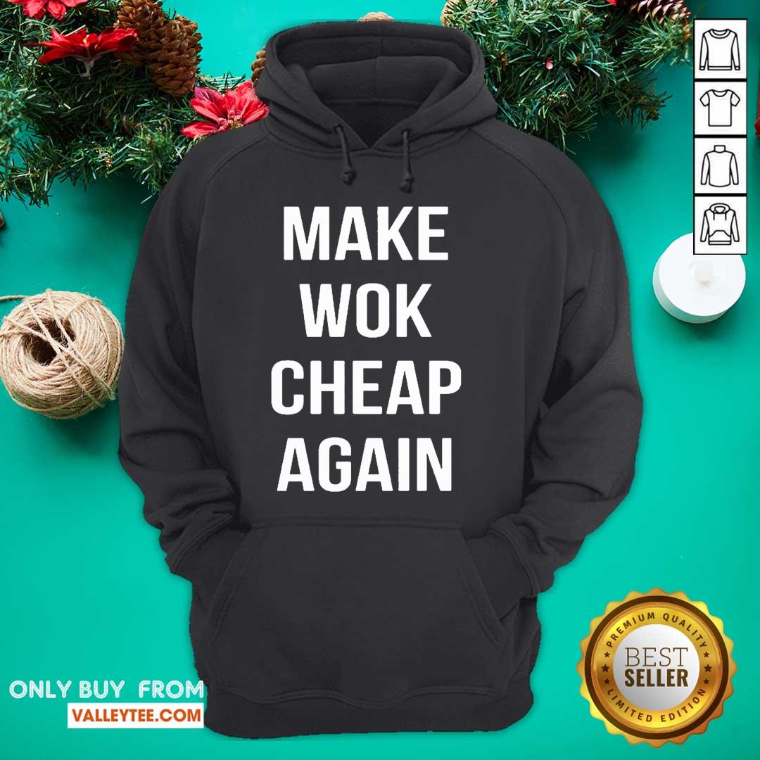 Good Quality Make Wok Cheap Again Shirt