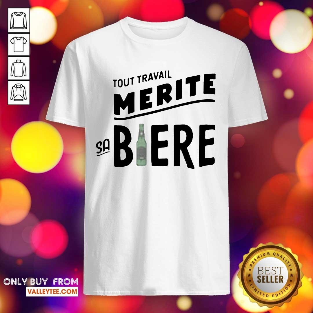 Good Quality Tout Travail Merite Sa Biere Shirt