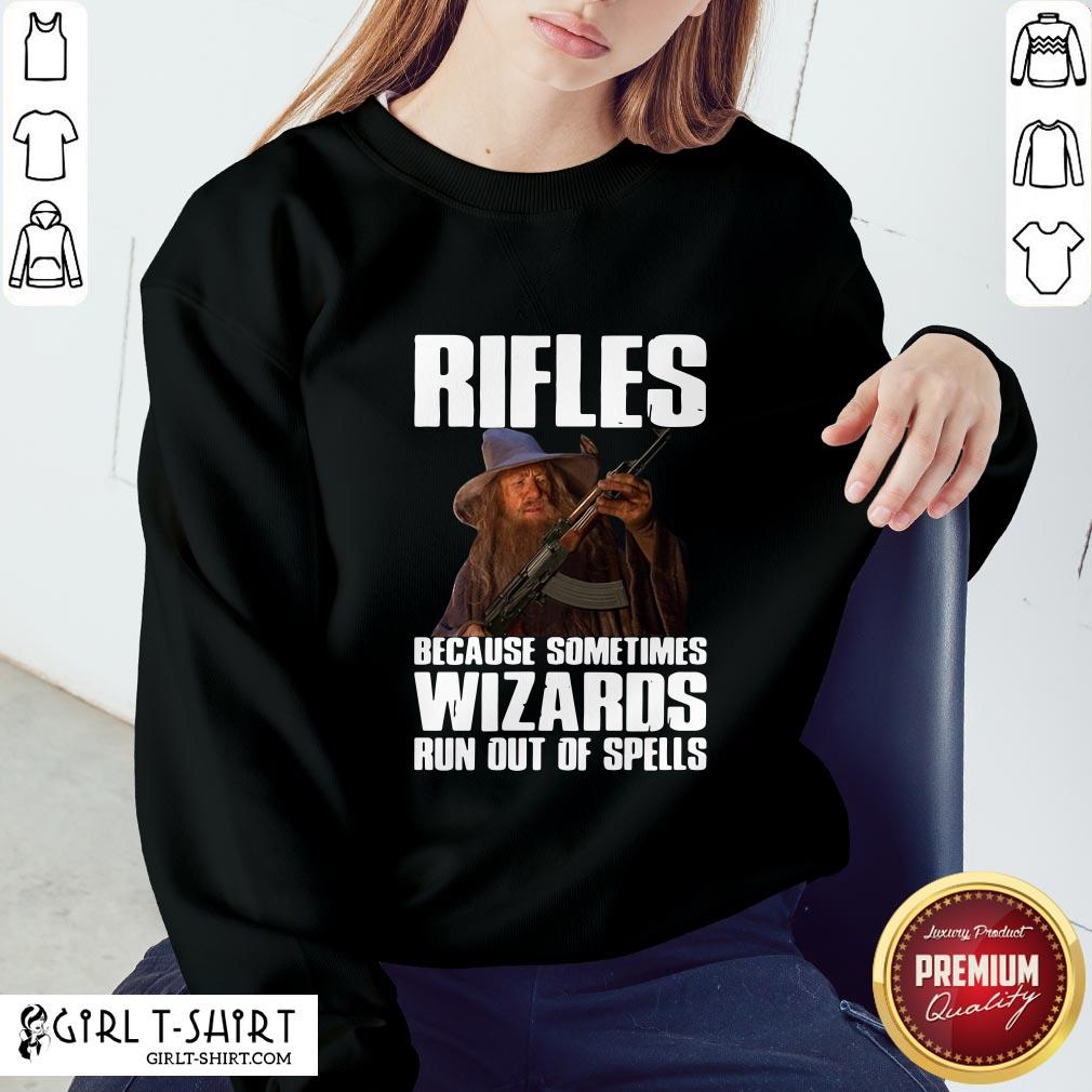 Good Rifles Because Sometimes Wizards Run Out Of Spells Shirt