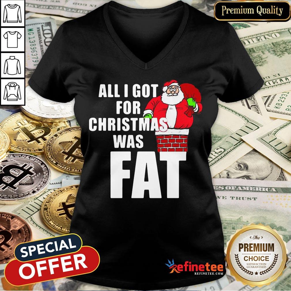 Good Santa All I Got For Christmas Was Fat Shirt