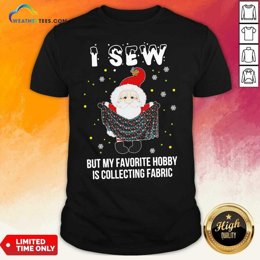 good-santa-claus-i-sew-but-my-favorite-hobby-is-collecting-fabric-christmas-shirt.jpg