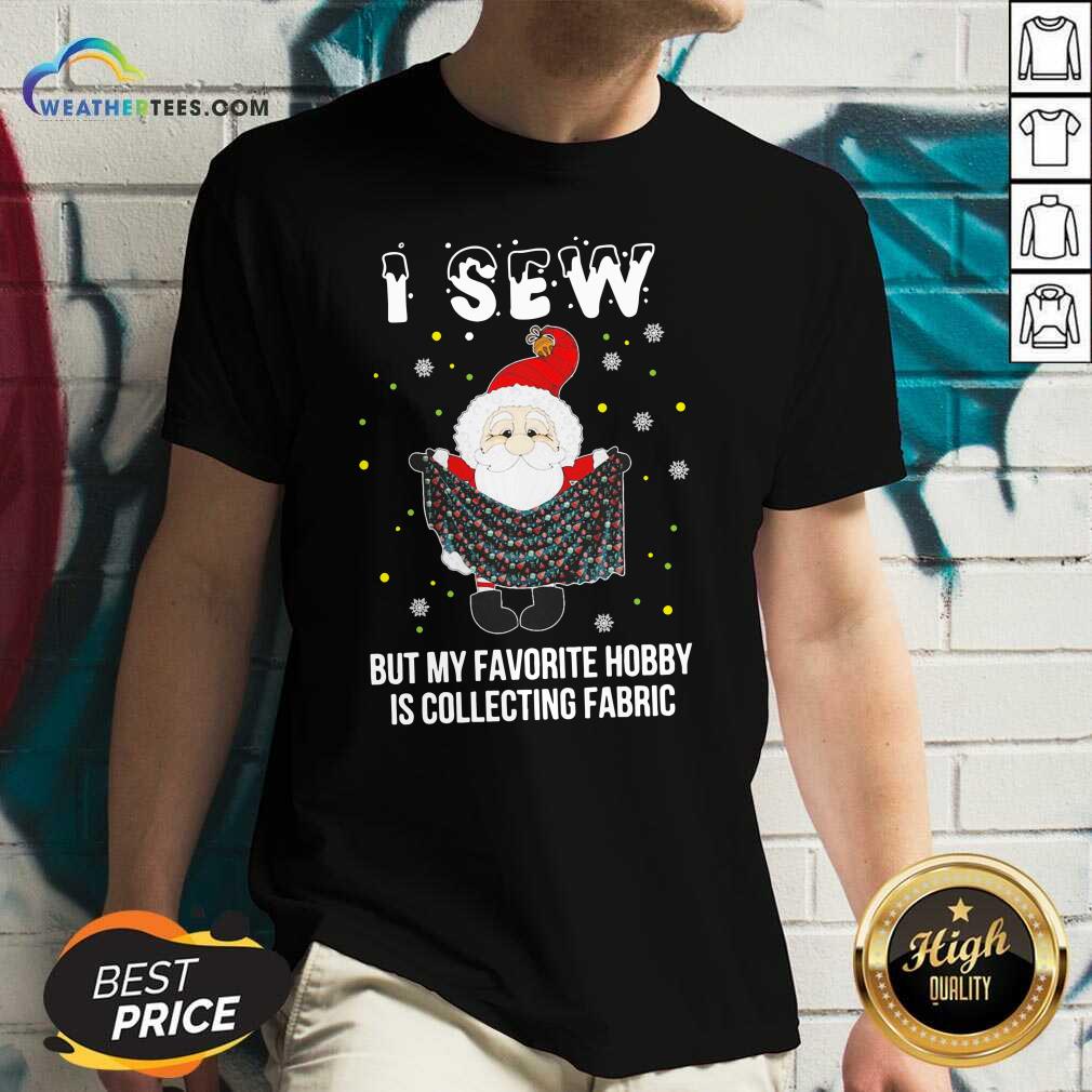 good-santa-claus-i-sew-but-my-favorite-hobby-is-collecting-fabric-christmas-v-neck.jpg