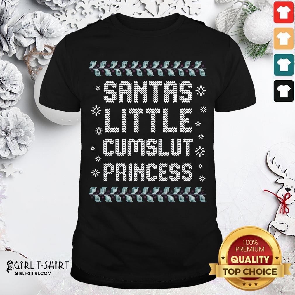 Good Santas Little Cumslut Princess Ugly Christmas Shirt