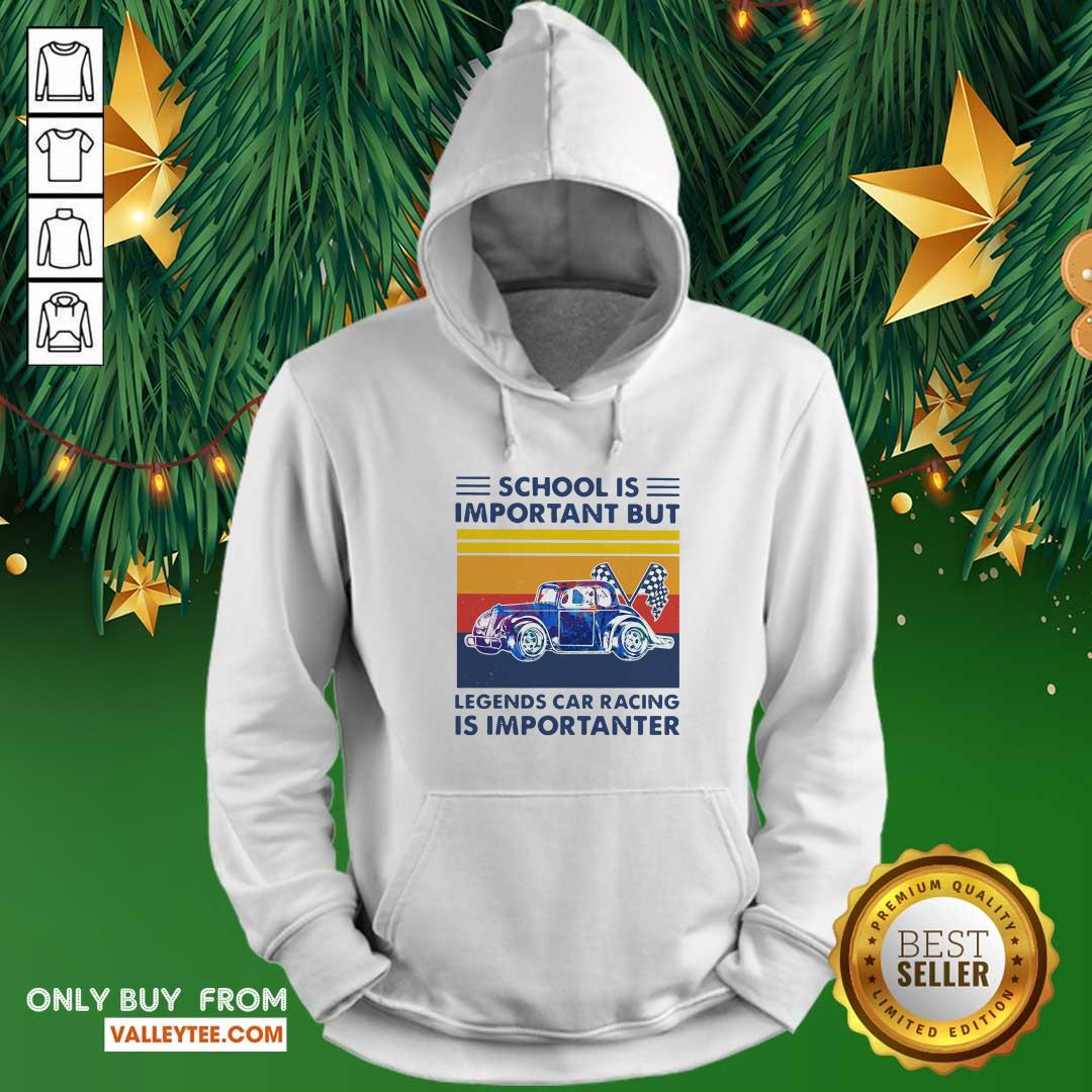 Good School Is Important But Legends Car Racing Is Importanter Vintage Shirt