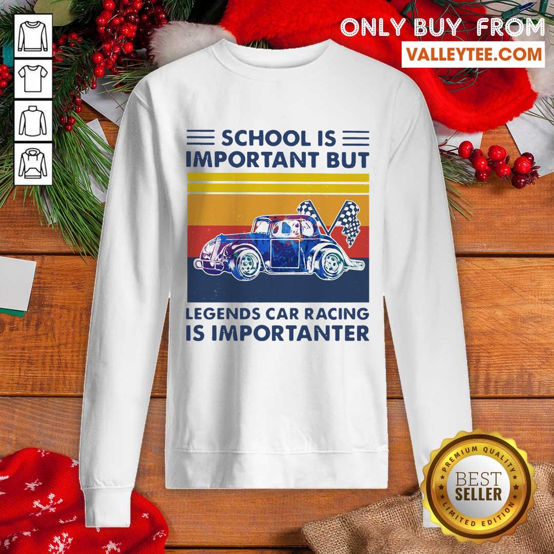 Good School Is Important But Legends Car Racing Is Importanter Vintage Shirt