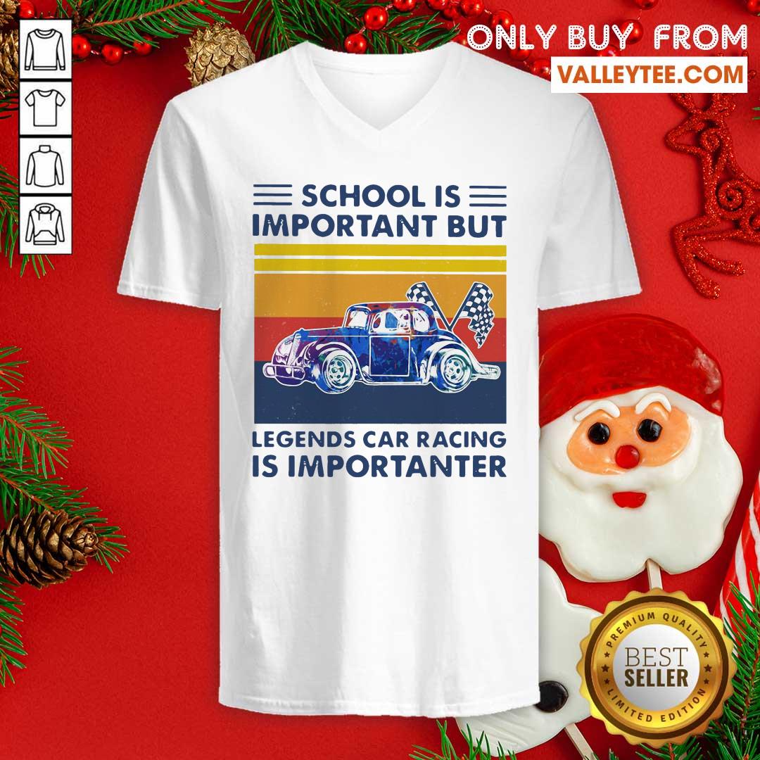 Good School Is Important But Legends Car Racing Is Importanter Vintage Shirt