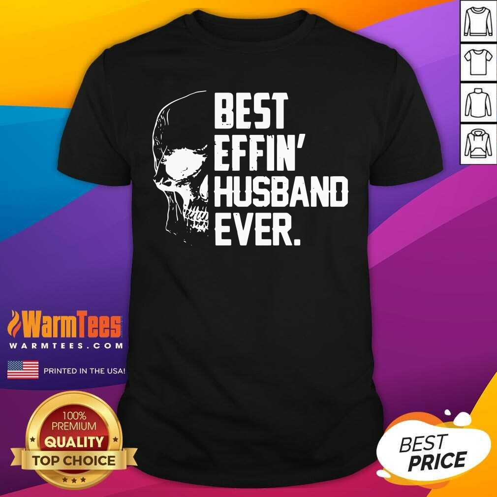 Good Skull Best Effin’ Husband Ever Shirt