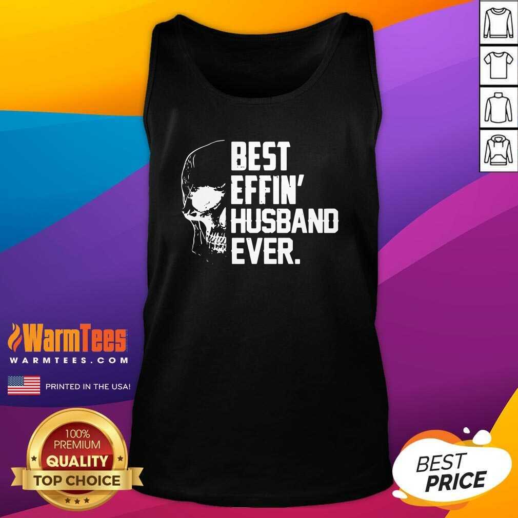 Good Skull Best Effin’ Husband Ever Shirt