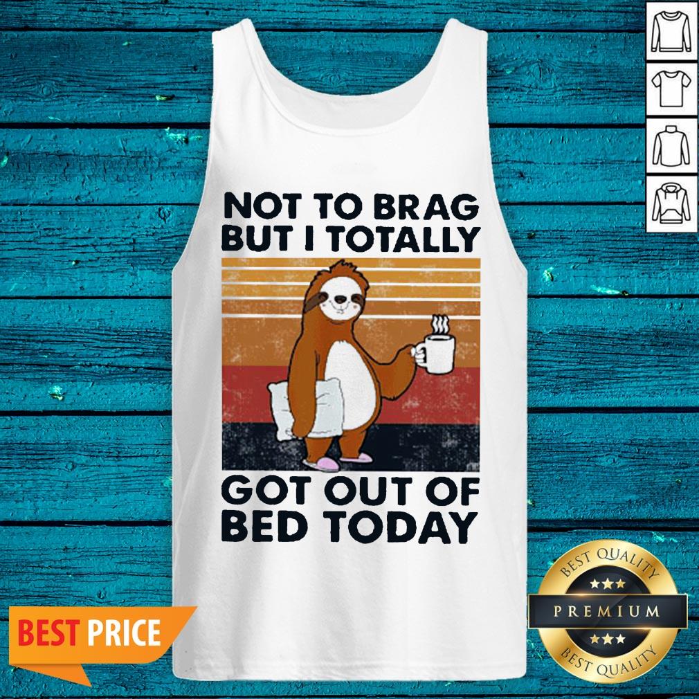 Good Sloth Not To Brag But I Totally Got Out Of Bed Today Vintage Shirt