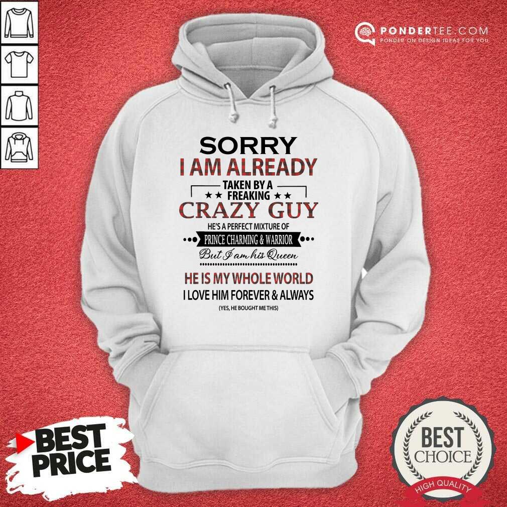 Good Sorry I Am Already Crazy Guy Charming Warrior Shirt