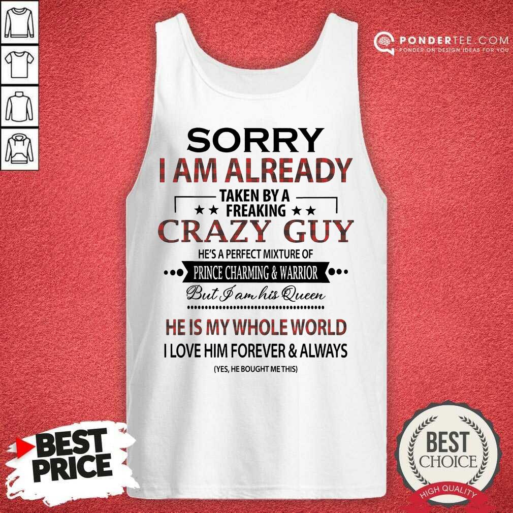 Good Sorry I Am Already Crazy Guy Charming Warrior Shirt