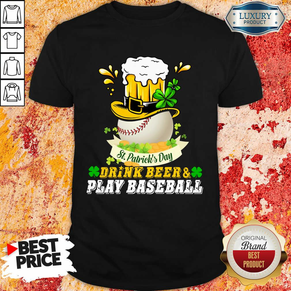 Good St Patrick's Day Drink Beer And Play Baseball Shirt