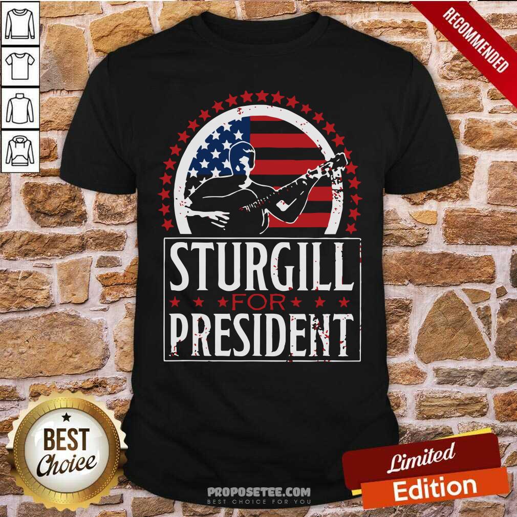 Good Sturgill For President Shirt