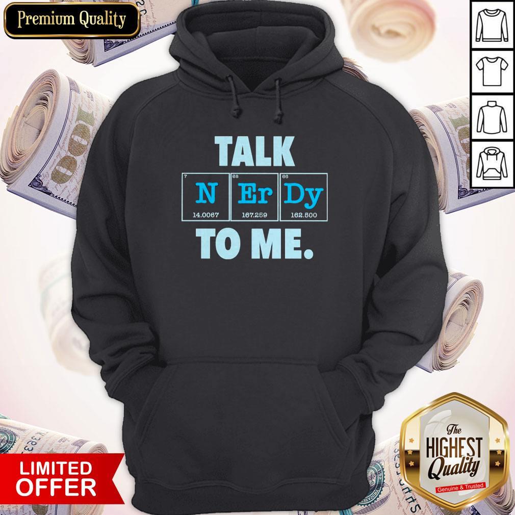 Good Talk N Er Dy To Me Shirt