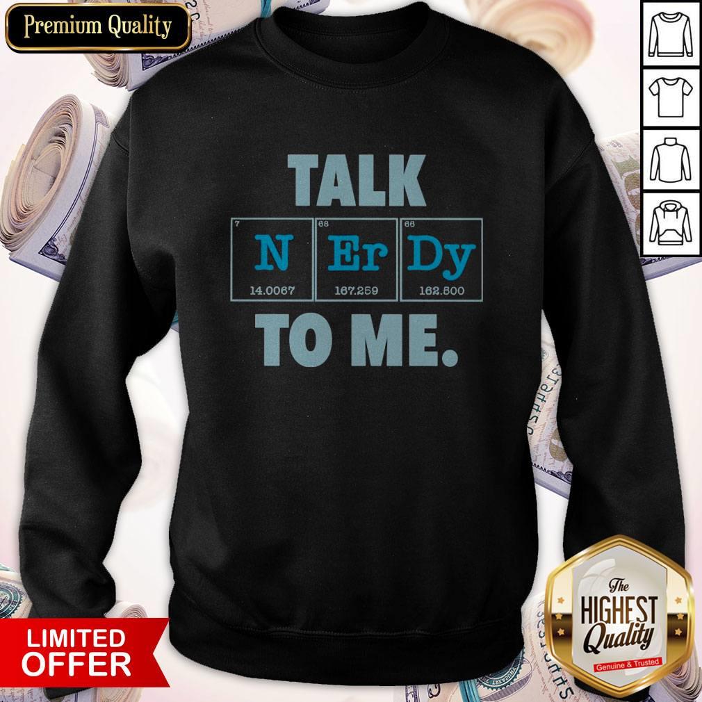 Good Talk N Er Dy To Me Shirt