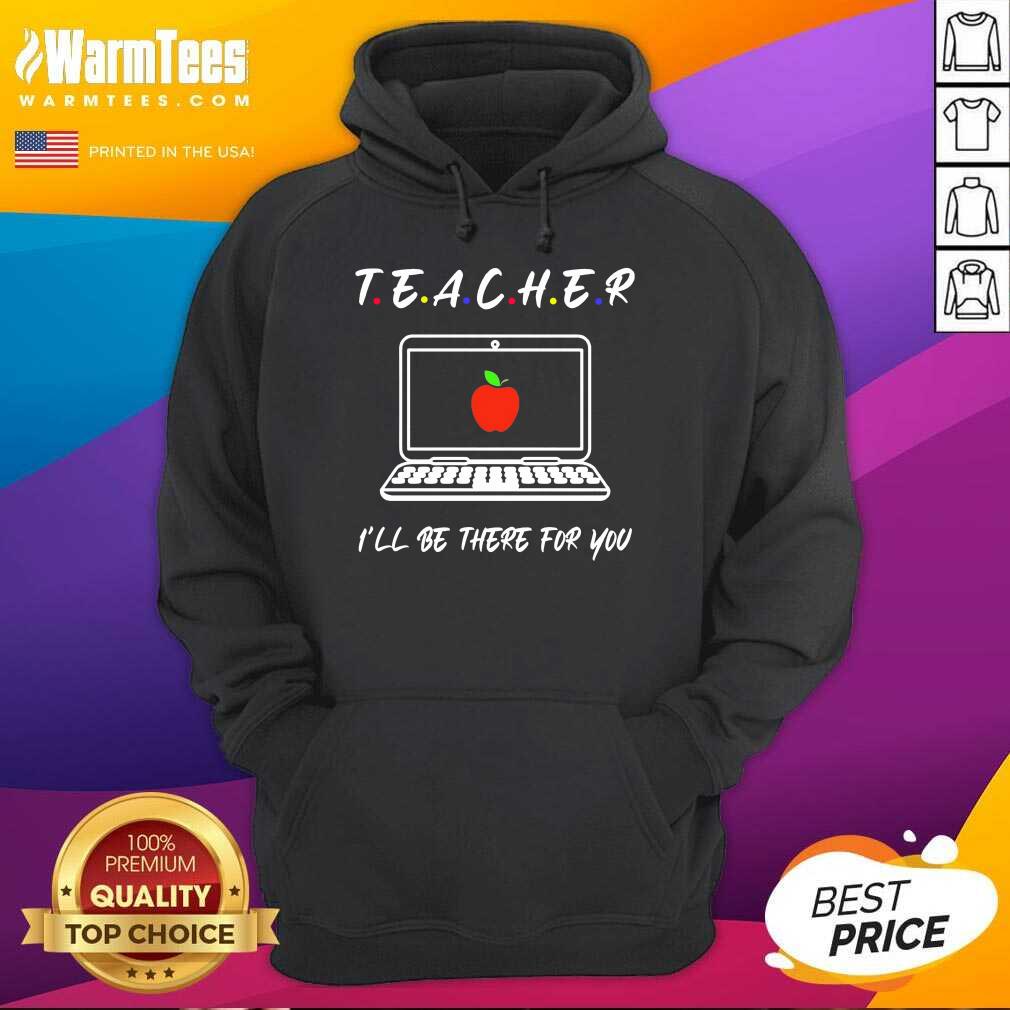 Good Teacher I'll Be There For You Shirt