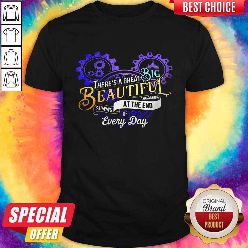 good-theres-a-great-big-beautiful-tomorrow-shining-at-the-end-of-every-day-shirt.jpg