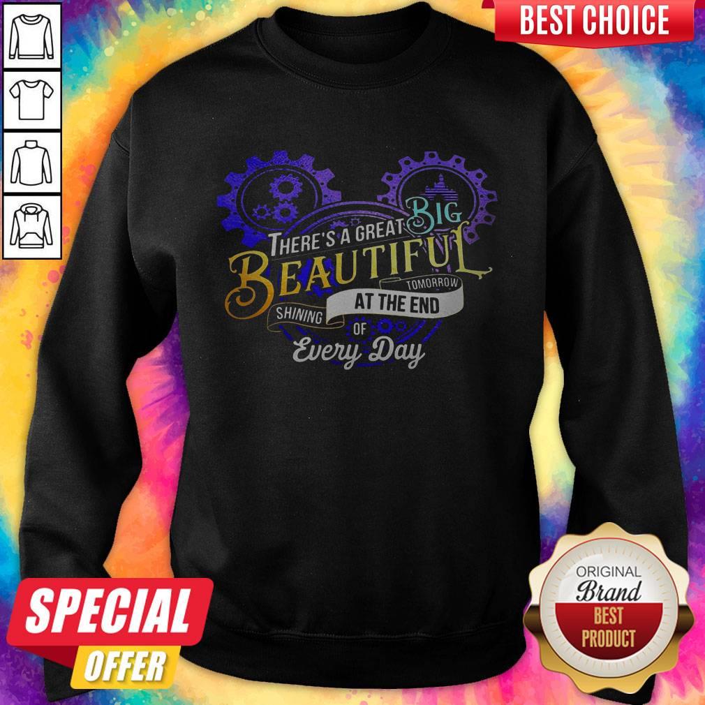 good-theres-a-great-big-beautiful-tomorrow-shining-at-the-end-of-every-day-sweatshirt.jpg