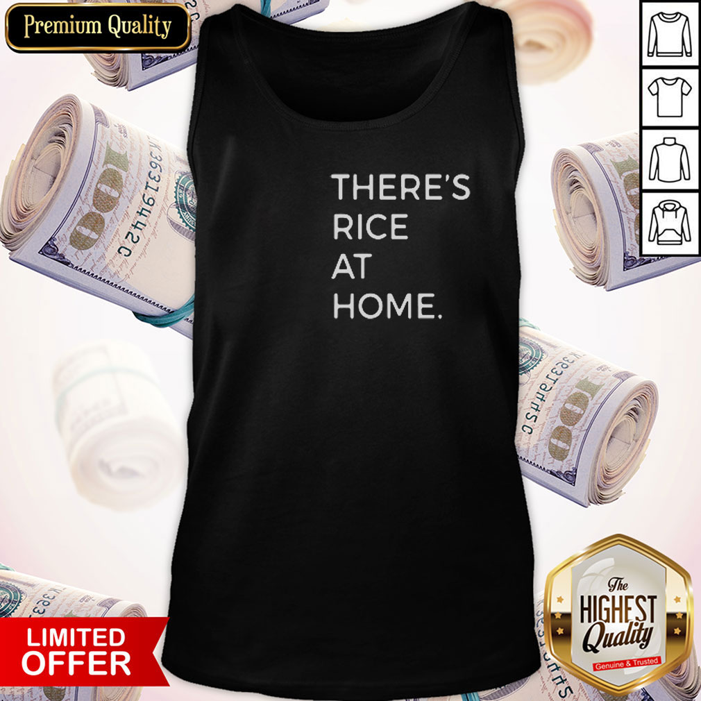 Good There's Rice At Home Shirt