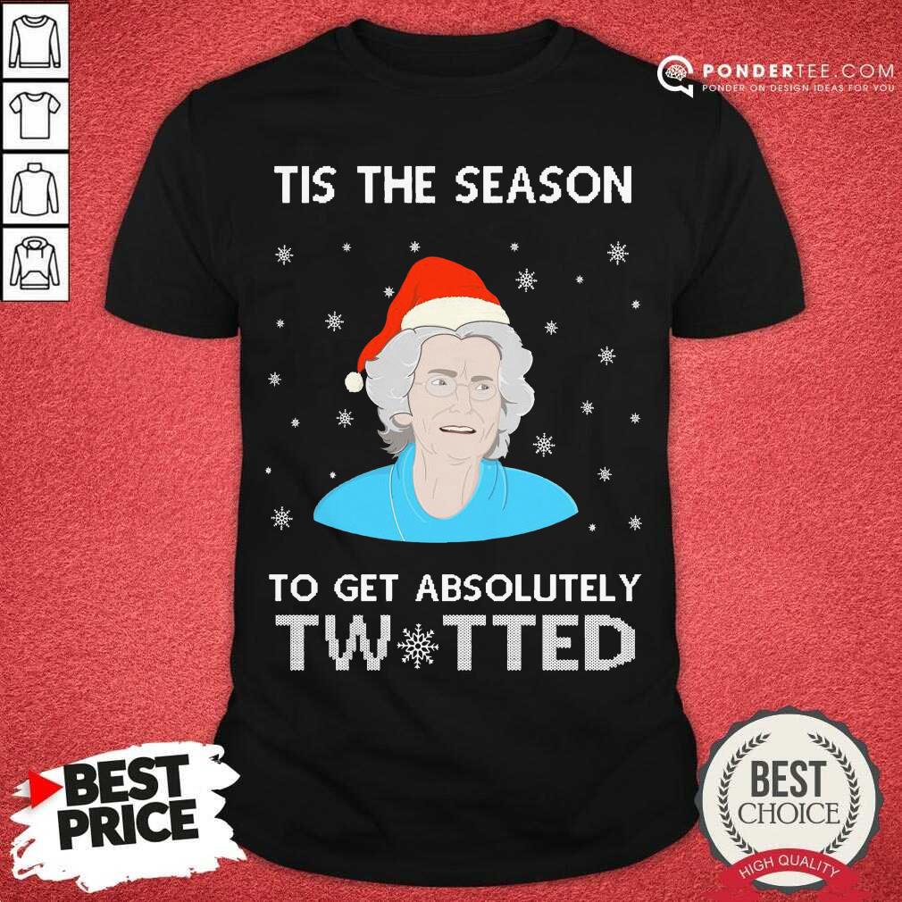 Good Tis The Season To Get Absolutely Twatted Ugly Christmas Shirt