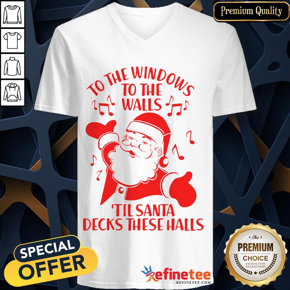 Good To The Windows To The Walls Til Santa Decks These Halls Shirt