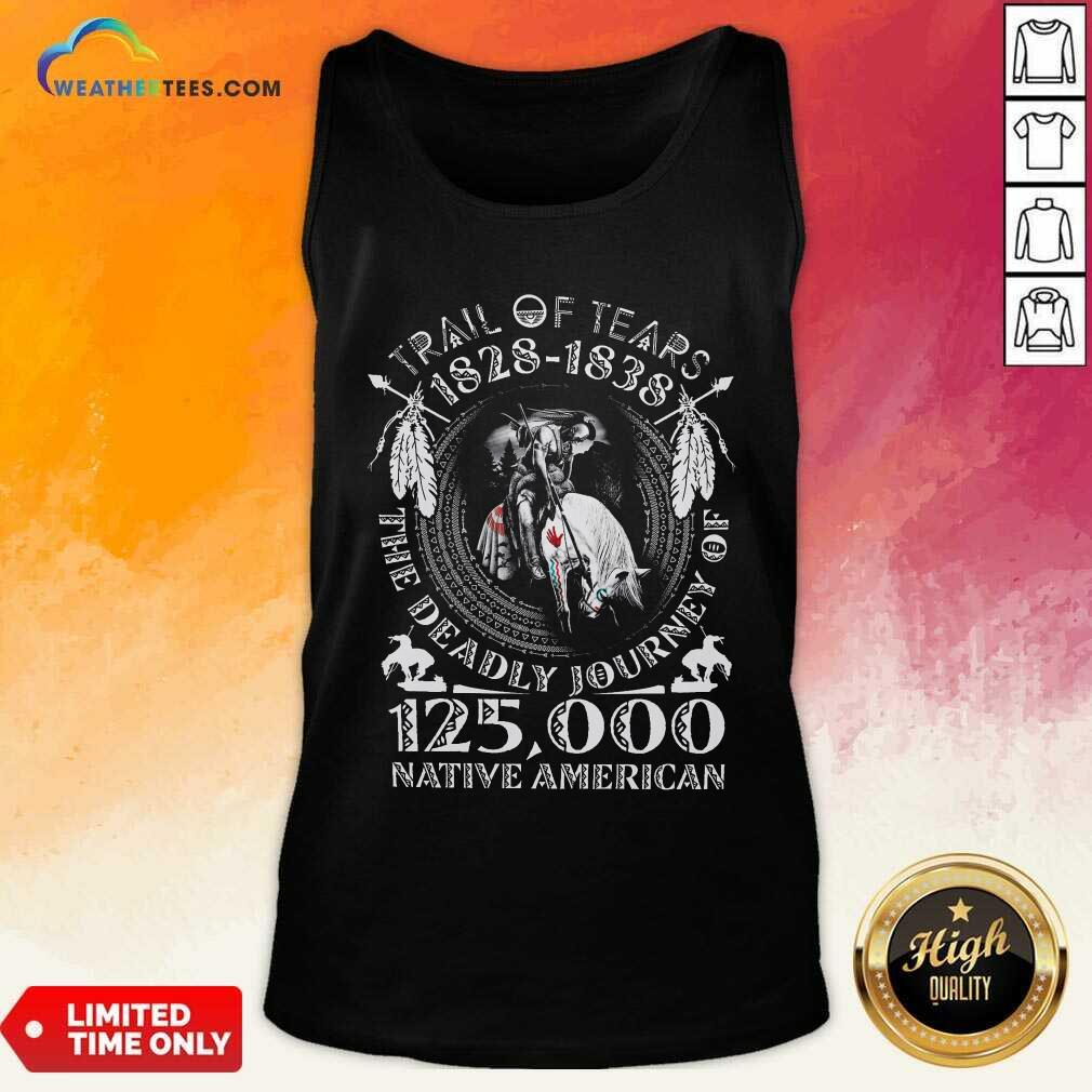good-trail-of-tears-1828-1838-the-deadly-journey-of-125000-native-american-tank-top.jpg