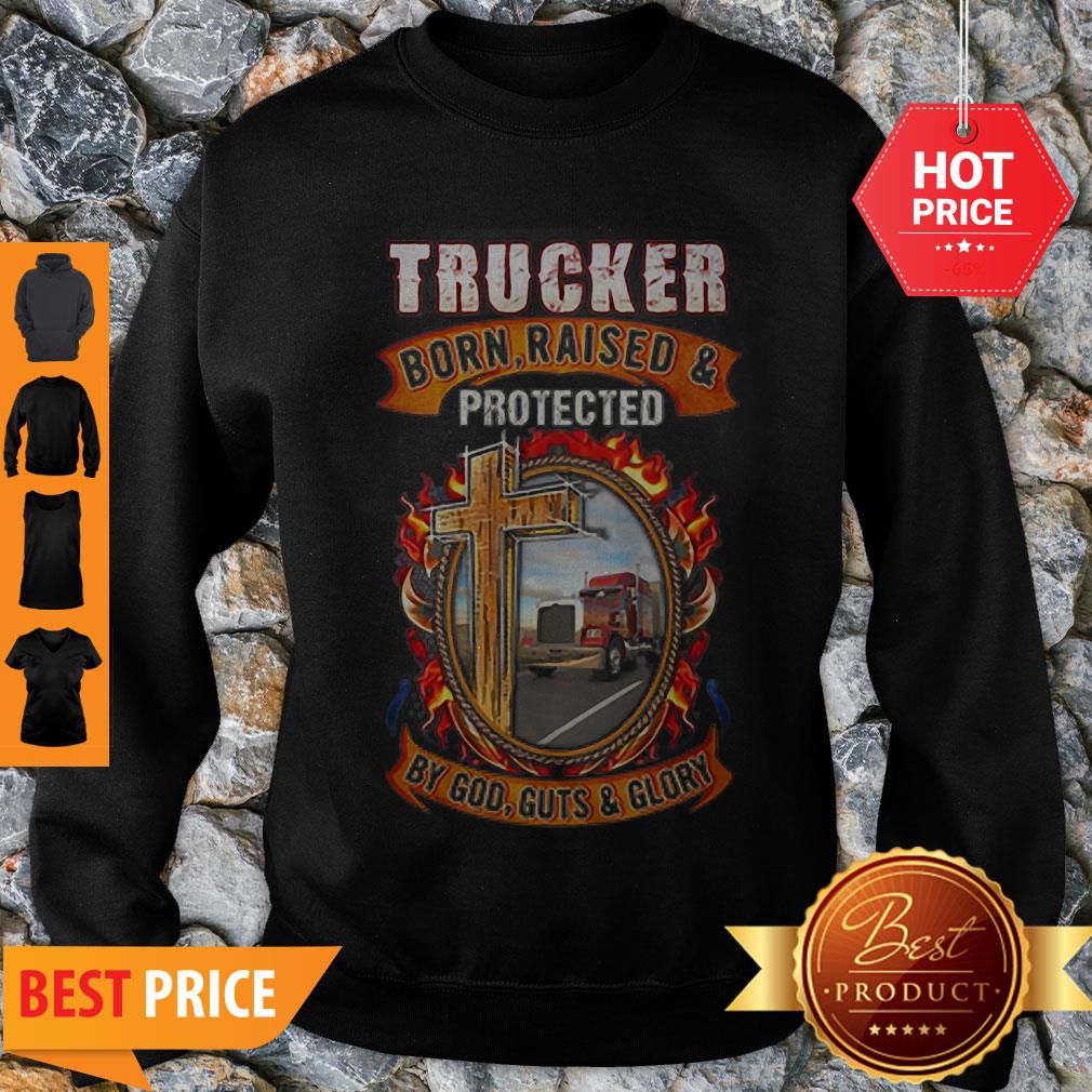 Good Trucker Born Raised Protected By God Guts & Glory Shirt