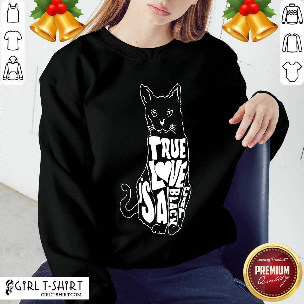 Good True Love Is A Black Cat Shirt
