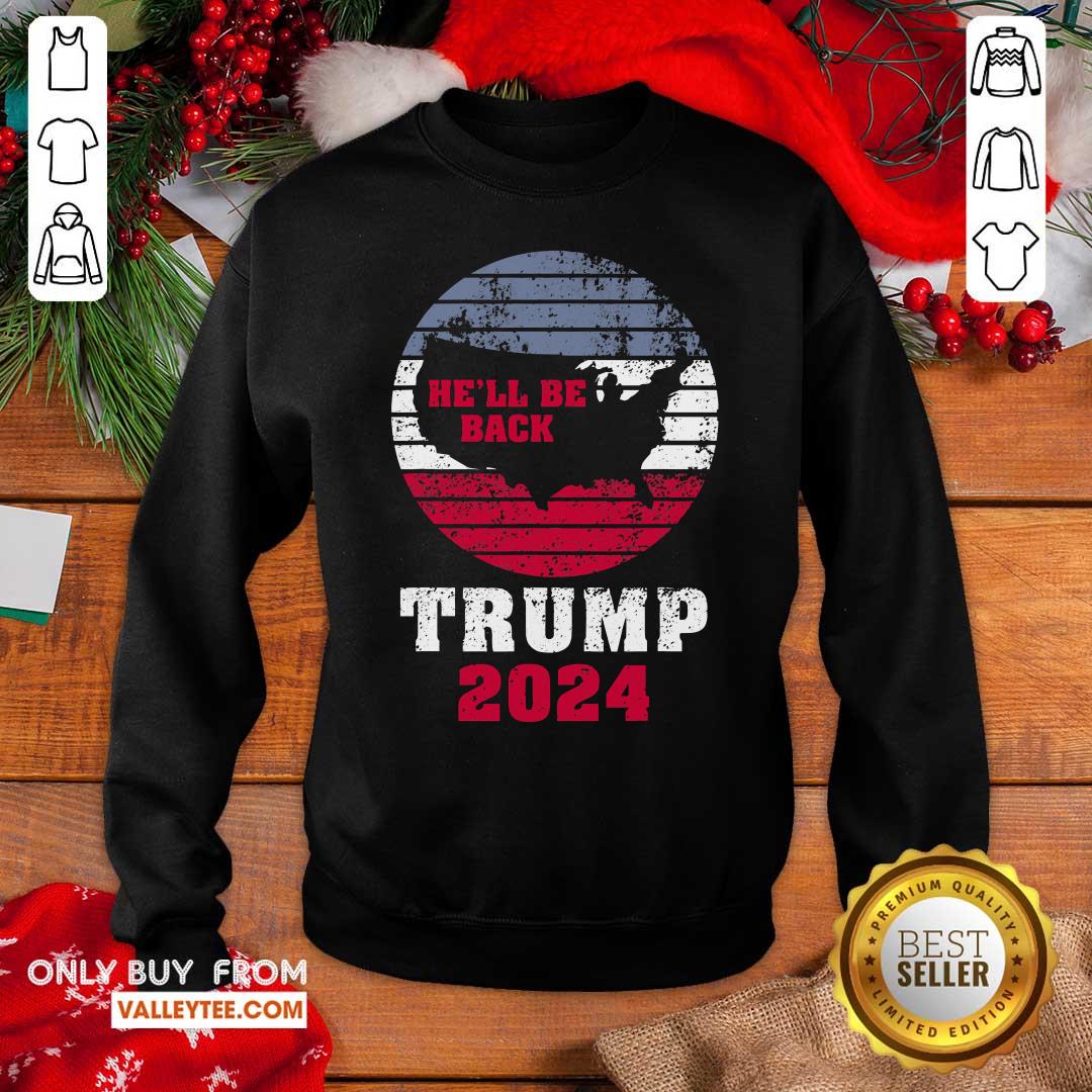 Good Trump 2024 He’ll Be Back Trump For President 2024 American Shirt