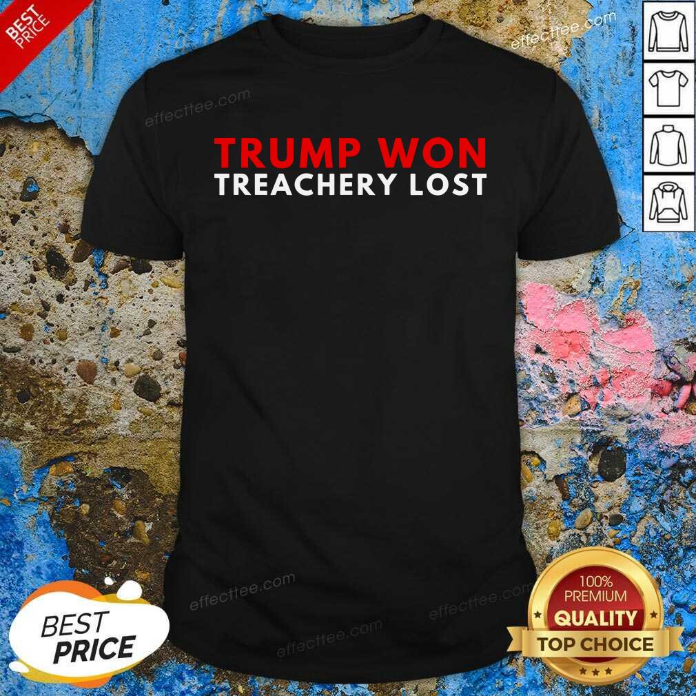 Good Trump Won Treachery Lost Election Fraud 2020 Shirt